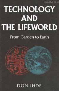 Technology and the lifeworld [electronic resource] : from garden to earth / by Don Ihde.