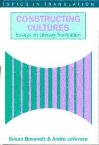 Constructing cultures [electronic resource] : essays on literary translation / Susan Bassnett and André Lefevere.