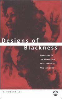 Designs of Blackness [electronic resource] : mappings in the literature and culture of Afro-America / A. Robert Lee.