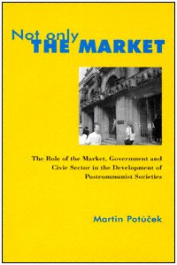 Not only the market [electronic resource] : the role of the market, government, and the civic sector in the development of postcommunist societies / Martin Potucek.