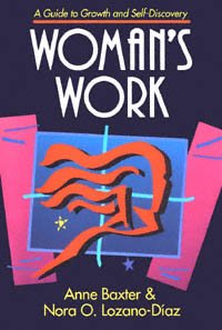 Woman's work [electronic resource] : a guide to growth and self-discovery / edited by Anne Baxter and Nora O. Lozano-Díaz.