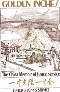 Golden inches [electronic resource] : the China memoir of Grace Service / edited by John S. Service.