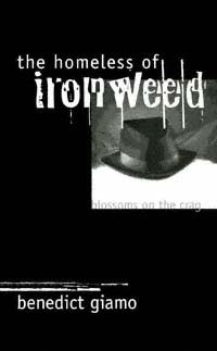 The homeless of Ironweed [electronic resource] : blossoms on the crag / Benedict Giamo.