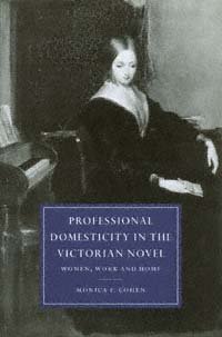 Professional domesticity in the Victorian novel [electronic resource] : women, work, and home / Monica F. Cohen.