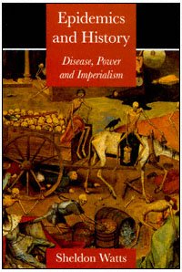 Epidemics and history [electronic resource] : disease, power, and imperialism / Sheldon Watts.