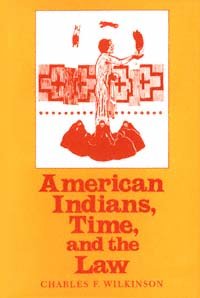 American Indians, time, and the law [electronic resource] : native societies in a modern constitutional democracy / Charles F. Wilkinson.