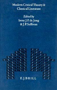 Modern critical theory and classical literature [electronic resource] / edited by Irene J.F. de Jong and J.P. Sullivan.