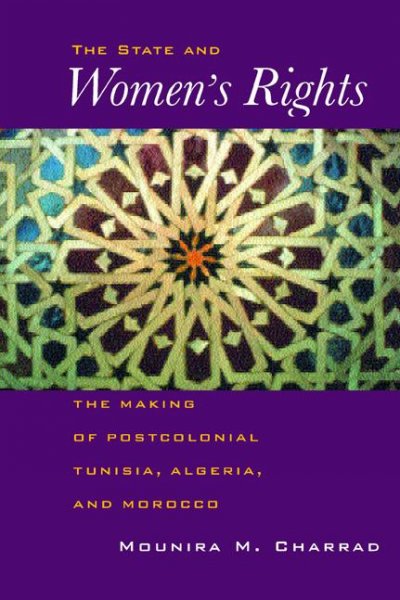 States and women's rights [electronic resource] : the making of postcolonial Tunisia, Algeria, and Morocco / Mounira M. Charrad.