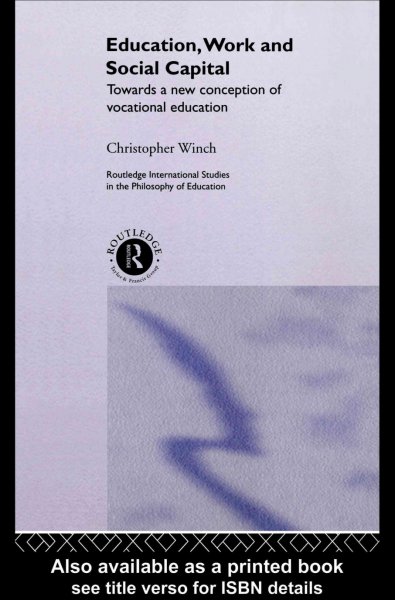 Education, work, and social capital [electronic resource] : towards a new conception of vocational training / Christopher Winch.