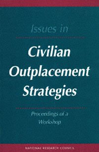 Issues in civilian outplacement strategies [electronic resource] : proceedings of a workshop / Renae F. Broderick, editor ; Commission on Behavioral and Social Sciences and Education, National Research Council.