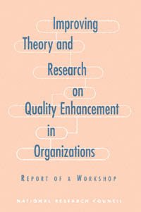 Improving theory and research on quality enhancement in organizations [electronic resource] : report of a workshop / Tracy R. Wellens, W. Richard Scott, and Robert Cole, editors ; Commission on Behavioral and Social Sciences and Education, National Research Council.