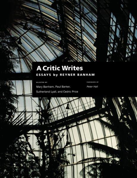 A critic writes [electronic resource] : essays by Reyner Banham / selected by Mary Banham [and others] ; foreword by Peter Hall.