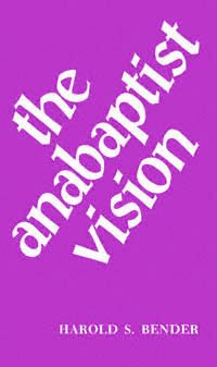 The Anabaptist vision [electronic resource] / by Harold S. Bender.