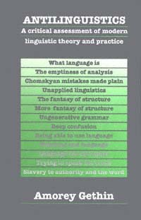 Antilinguistics [electronic resource] : a critical assessment of modern linguistic theory and practice / Amorey Gethin.