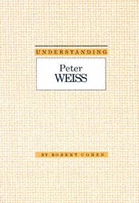 Understanding Peter Weiss [electronic resource] / by Robert Cohen.