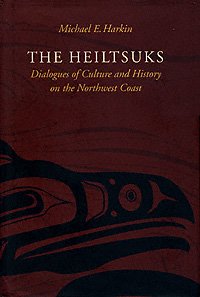 The Heiltsuks [electronic resource] : dialogues of culture and history on the Northwest Coast / Michael E. Harkin.