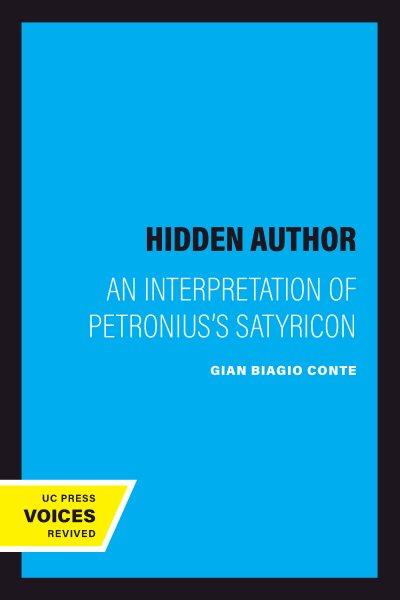 The hidden author [electronic resource] : an interpretation of Petronius' Satyricon / Gian Biagio Conte ; translated by Elaine Fantham.