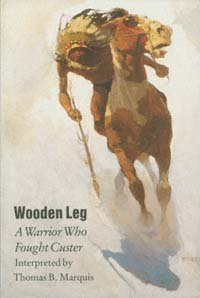 Wooden Leg, a warrior who fought Custer [electronic resource] / interpreted by Thomas B. Marquis.