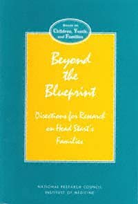 Beyond the blueprint [electronic resource] : directions for research on Head Start's families / Deborah A. Phillips and Natasha J. Cabrera, editors ; Roundtable on Head Start Research, Board on Children, Youth, and Families, Commission on Behavioral and Social Sciences and Education, National Research Council, Institute of Medicine.