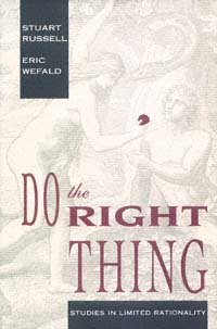 Do the right thing [electronic resource] : studies in limited rationality / Stuart Russell and Eric Wefald.