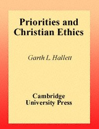 Priorities and Christian ethics [electronic resource] / Garth L. Hallett.