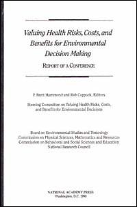 Valuing health risks, costs, and benefits for environmental decision making [electronic resource] : report of a conference / P. Brett Hammond and Rob Coppock, editors ; Steering Committee on Valuing Health Risks, Costs, and Benefits for Environmental Decisions.