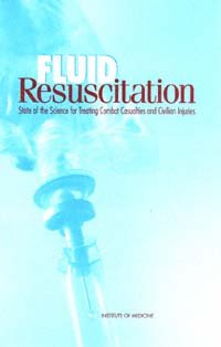 Fluid resuscitation [electronic resource] : state of the science for treating combat casualties and civilian injuries / Andrew Pope ... [et al.] ; Institute of Medicine.