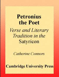 Petronius the poet [electronic resource] : verse and literary tradition in the Satyricon / Catherine Connors.