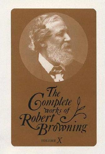 The complete works of Robert Browning. Vol. X [electronic resource] : with variant readings & annotations / edited by Allan C. Dooley, Susan E. Dooley.