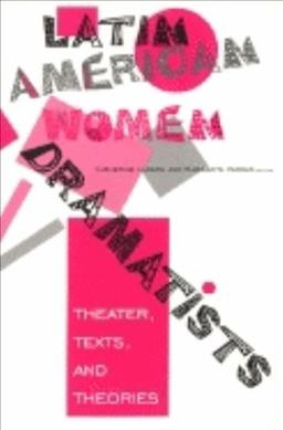 Latin American women dramatists [electronic resource] : theater, texts, and theories / edited by Catherine Larson and Margarita Vargas.