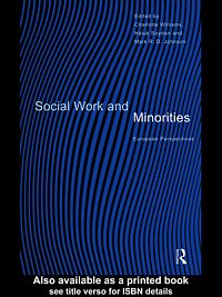 Social work and minorities [electronic resource] : European perspectives / edited by Charlotte Williams, Haluk Soydan and Mark R.D. Johnson.