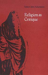 Religion as critique [electronic resource] / Robert John Ackermann.