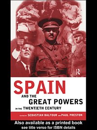 Spain and the great powers in the twentieth century [electronic resource] / edited by Sebastian Balfour and Paul Preston.