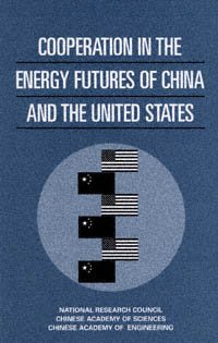 Cooperation in the energy futures of China and the United States [electronic resource] / National Research Council, Chinese Academy of Sciences, Chinese Academy of Engineering.