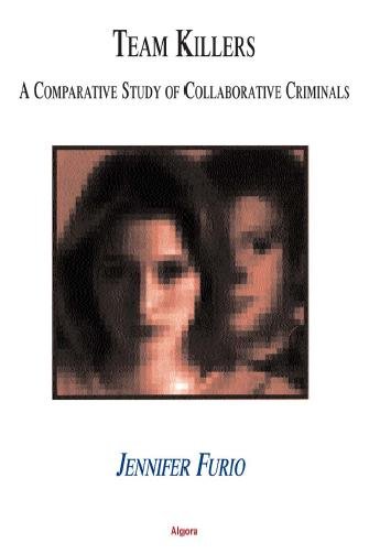 Team killers [electronic resource] : a comparative study of collaborative criminals / Jennifer Furio.