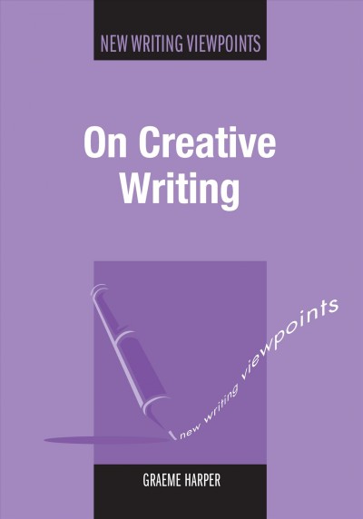 On creative writing [electronic resource] / Graeme Harper.