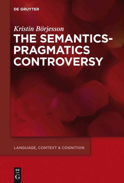 The semantics-pragmatics controversy / Kristin Börjesson.