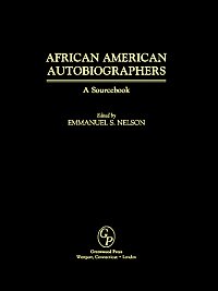 African American autobiographers [electronic resource] : a sourcebook / edited by Emmanuel S. Nelson.