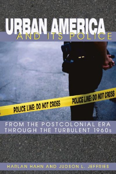 Urban America and its police [electronic resource] : from the postcolonial era through the turbulent 1960s / Harlan Hahn and Judson L. Jeffries.