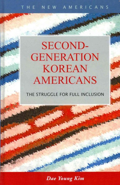 Second-generation Korean Americans [electronic resource] : the struggle for full inclusion / Dae Young Kim.