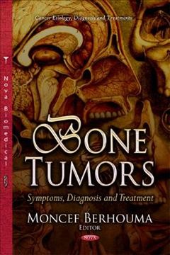 Bone tumors [electronic resource] : symptoms, diagnosis and treatment / Moncef Berhouma, editor.