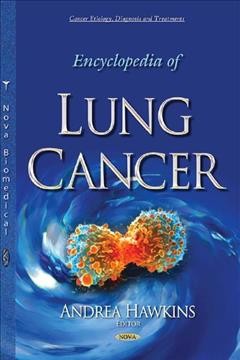 Encyclopedia of lung cancer / Andrea Hawkins, editor.