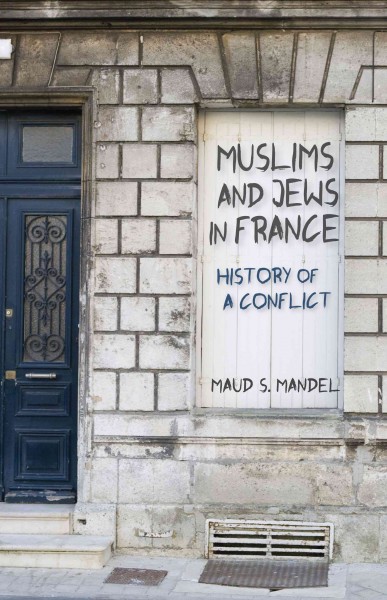 Muslims and Jews in France : history of a conflict / Maud S. Mandel.