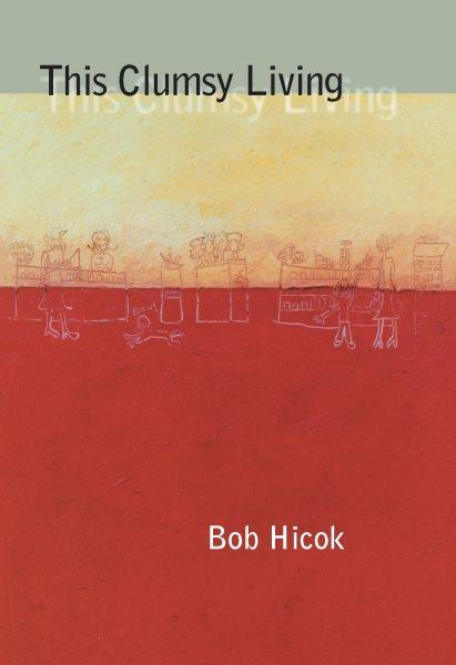 This clumsy living [electronic resource] / Bob Hicok.