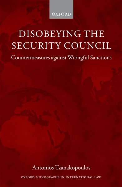 Disobeying the Security Council [electronic resource] : countermeasures against wrongful sanctions / Antonios Tzanakopoulos.