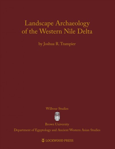 Landscape archaeology of the Western Nile Delta / by Joshua R. Trampier.