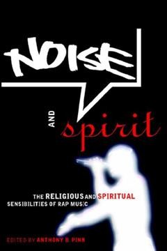 Noise and spirit [electronic resource] : the religious and spiritual sensibilities of rap music / edited by Anthony B. Pinn.