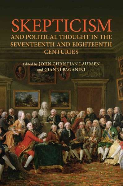 Skepticism and political thought in the seventeenth and eighteenth centuries / edited by John Christian Laursen and Gianni Paganini.