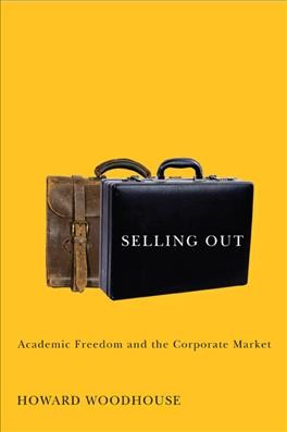 Selling out [electronic resource] : academic freedom and the corporate market / Howard Woodhouse.