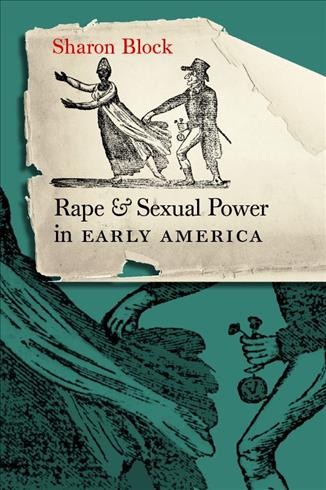 Rape and sexual power in early America [electronic resource] / Sharon Block.